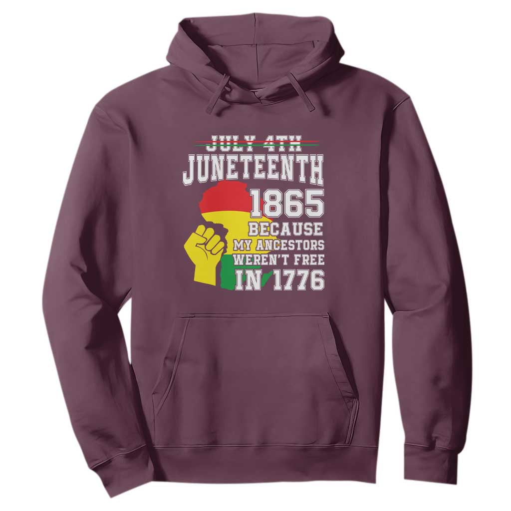 Juneteenth 1865 Hoodie Because My Ancestors Weren't Free In 1776 Raised Fist