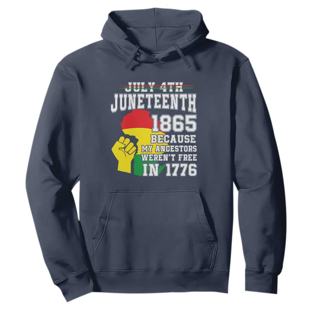 Juneteenth 1865 Hoodie Because My Ancestors Weren't Free In 1776 Raised Fist