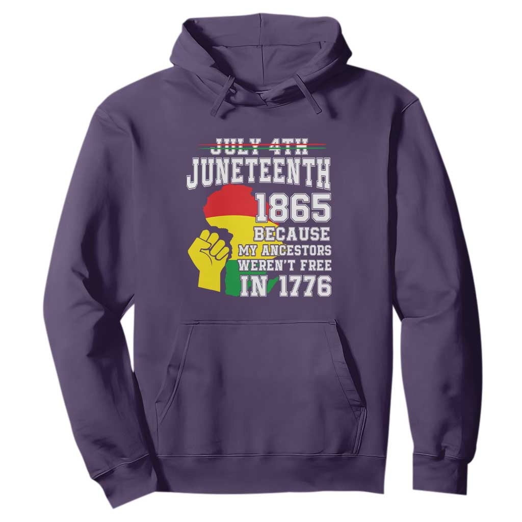 Juneteenth 1865 Hoodie Because My Ancestors Weren't Free In 1776 Raised Fist