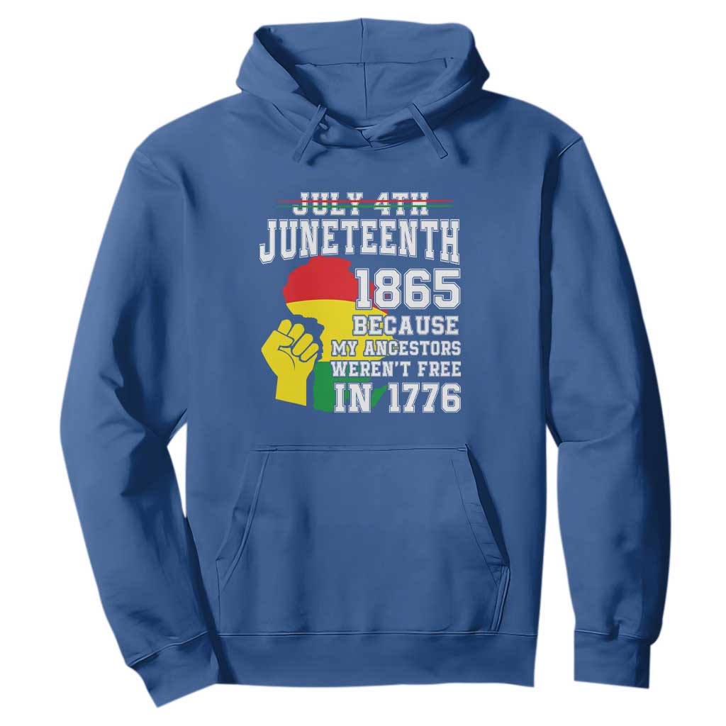 Juneteenth 1865 Hoodie Because My Ancestors Weren't Free In 1776 Raised Fist