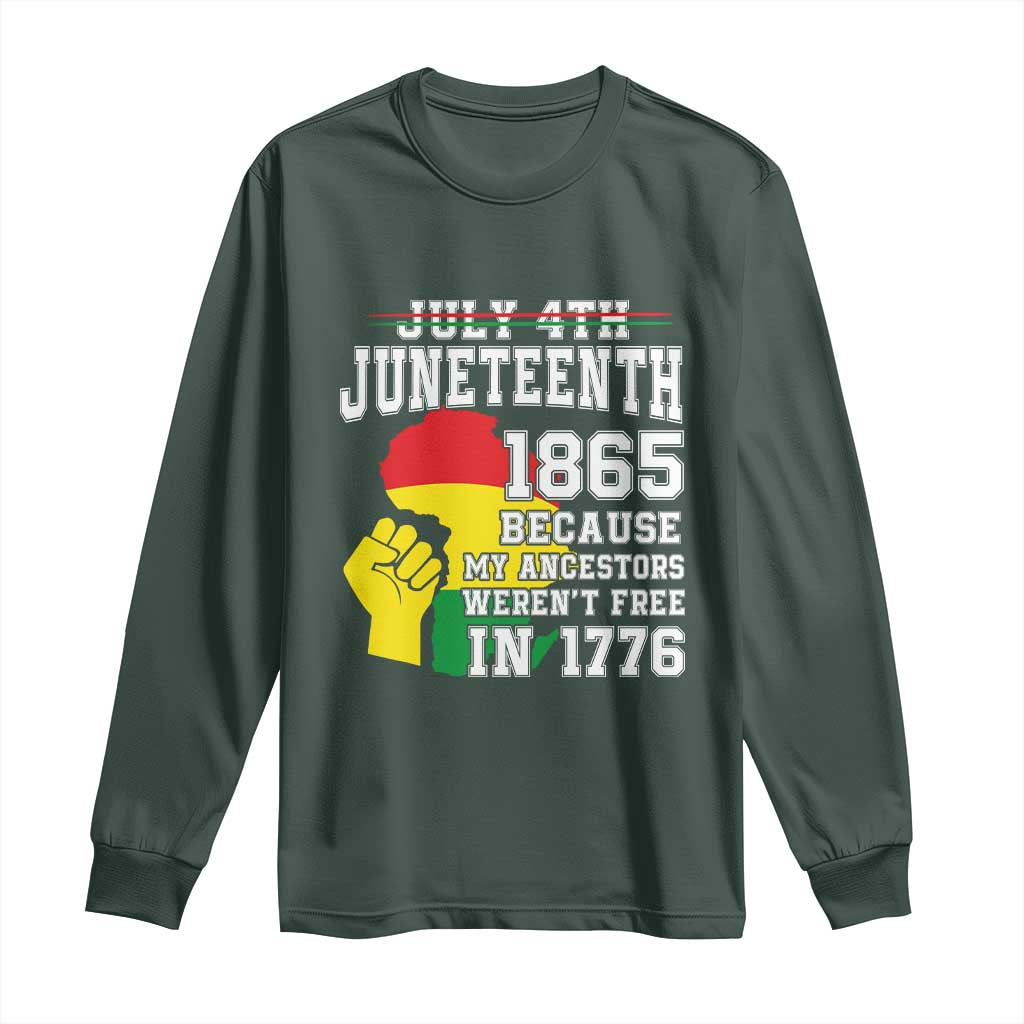 Juneteenth 1865 Long Sleeve Shirt Because My Ancestors Weren't Free In 1776 Raised Fist