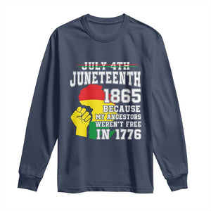Juneteenth 1865 Long Sleeve Shirt Because My Ancestors Weren't Free In 1776 Raised Fist