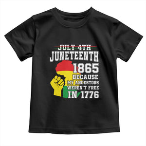 Juneteenth 1865 Toddler T Shirt Because My Ancestors Weren't Free In 1776 Raised Fist