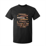Black Pride Teaching T Shirt For Kid For Teacher We Have The Same Heart Inside BHM African American