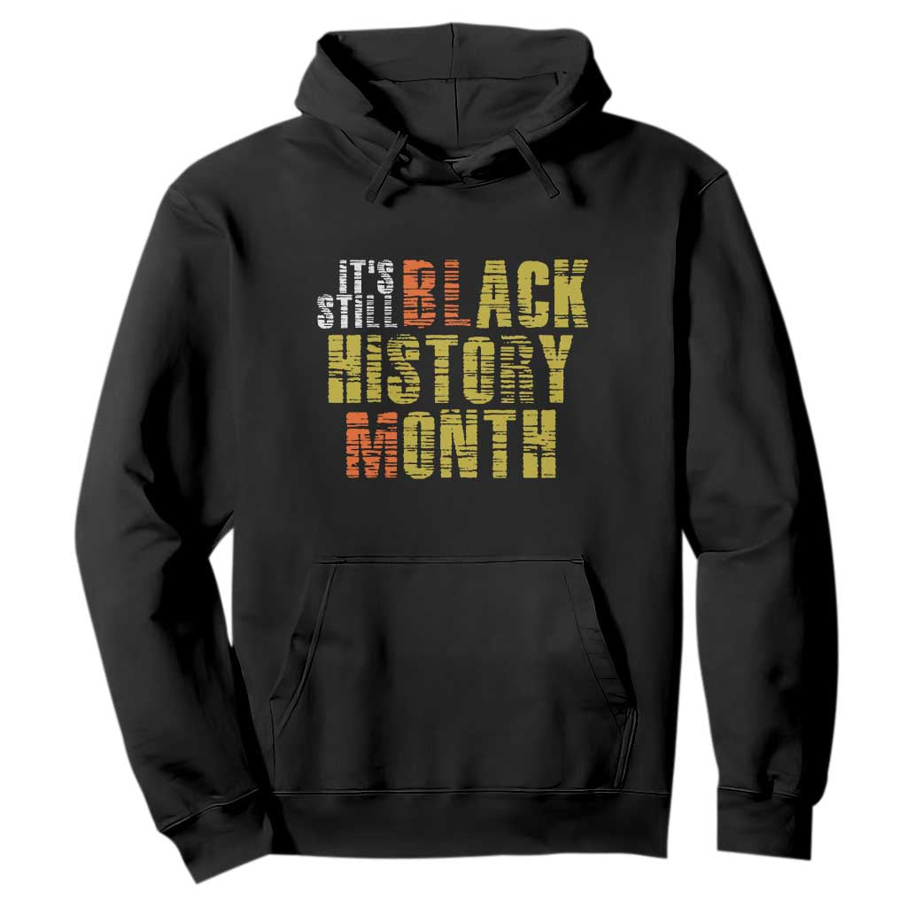 It's Still Black History Month Hoodie