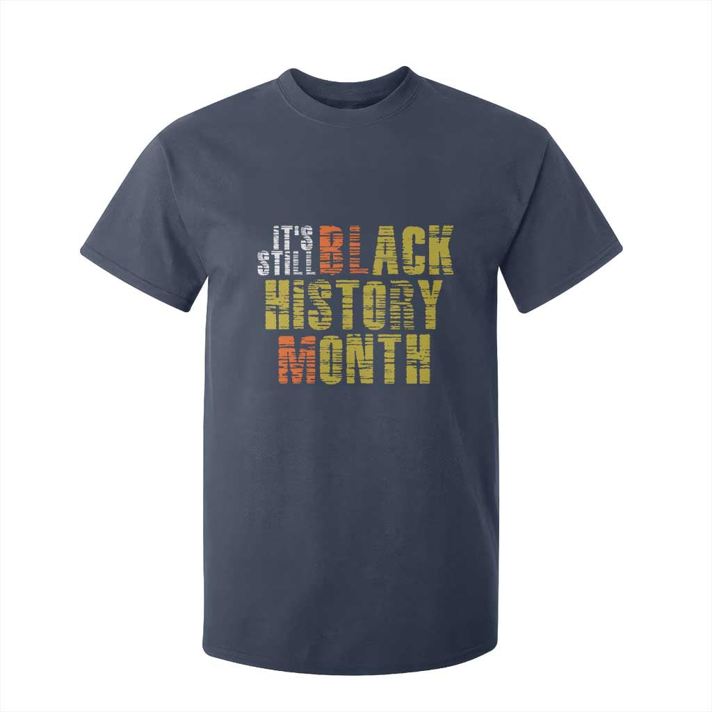 It's Still Black History Month T Shirt For Kid