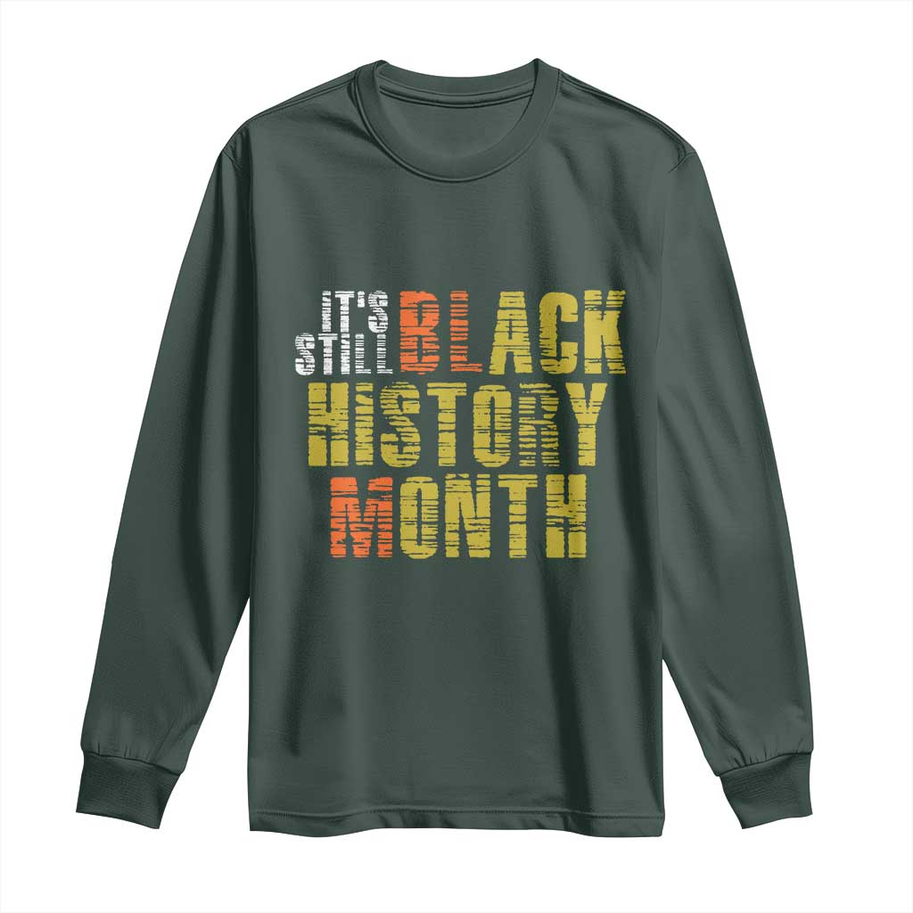 It's Still Black History Month Long Sleeve Shirt
