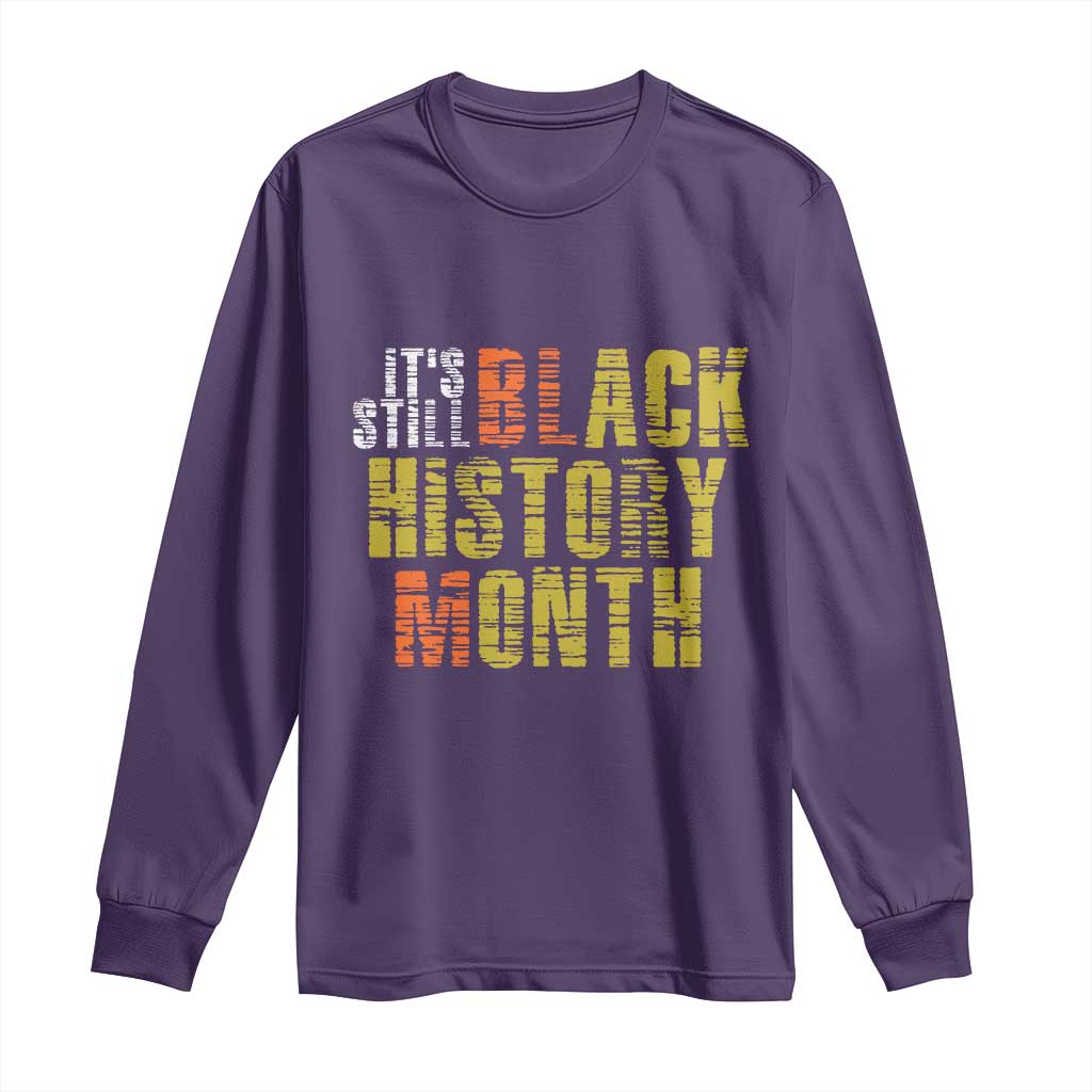 It's Still Black History Month Long Sleeve Shirt