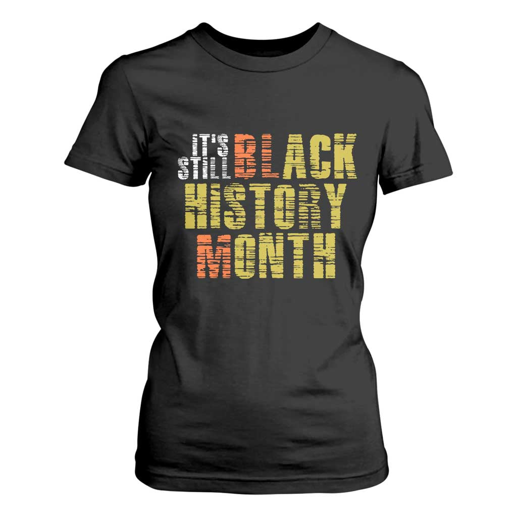 It's Still Black History Month T Shirt For Women