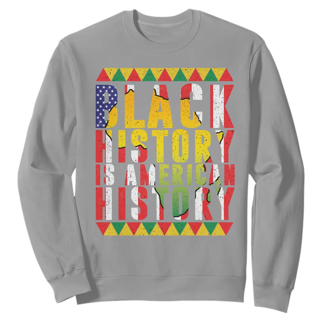 Black History is American History Sweatshirt Patriotic African Pride