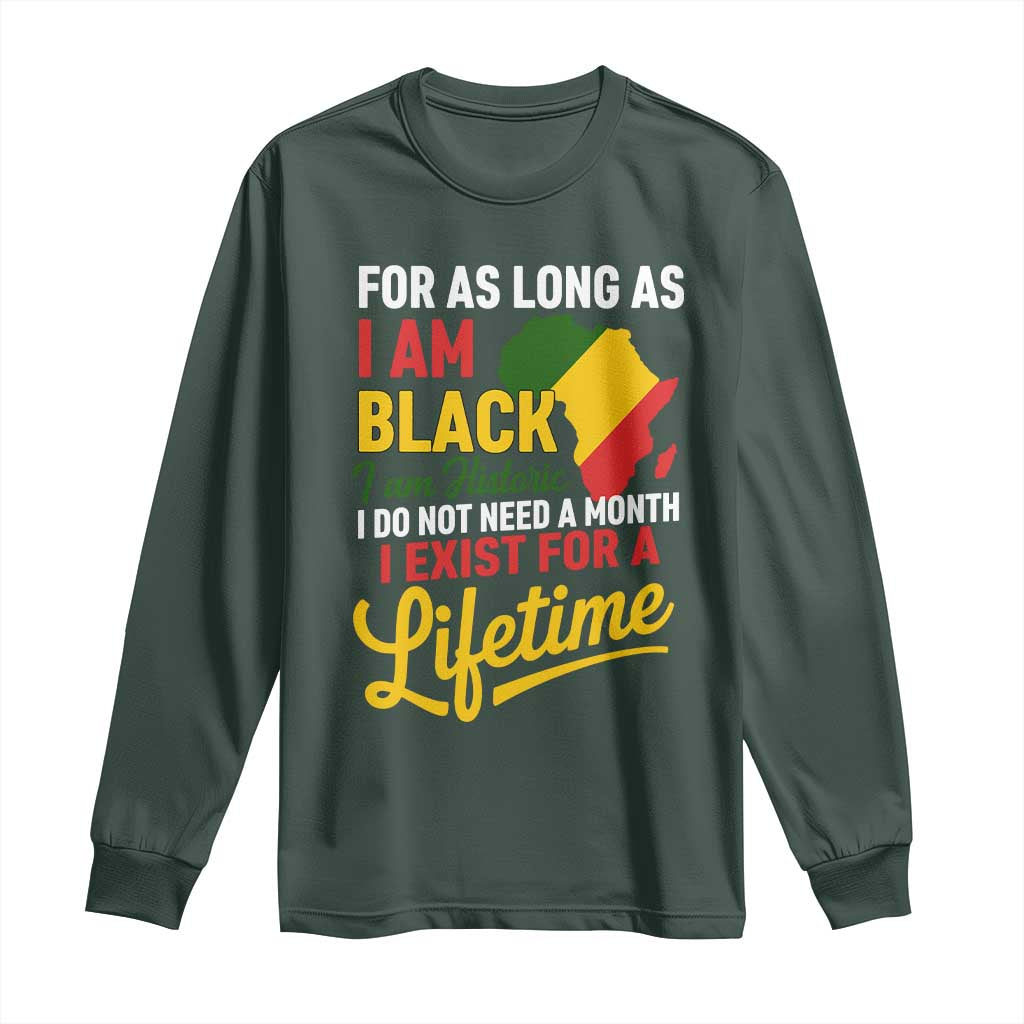 I Am Black History I Exist for a Lifetime Long Sleeve Shirt Black Pride African American Empowerment