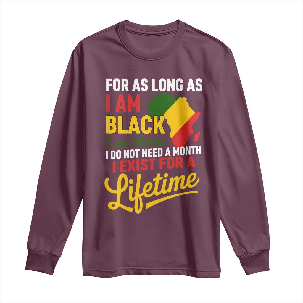 I Am Black History I Exist for a Lifetime Long Sleeve Shirt Black Pride African American Empowerment