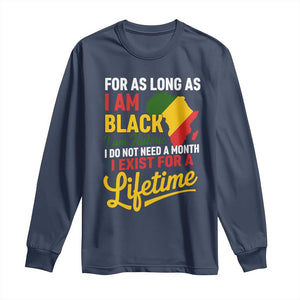 I Am Black History I Exist for a Lifetime Long Sleeve Shirt Black Pride African American Empowerment