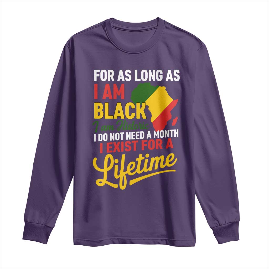 I Am Black History I Exist for a Lifetime Long Sleeve Shirt Black Pride African American Empowerment