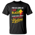 I Am Black History I Exist for a Lifetime T Shirt Black Pride African American Empowerment
