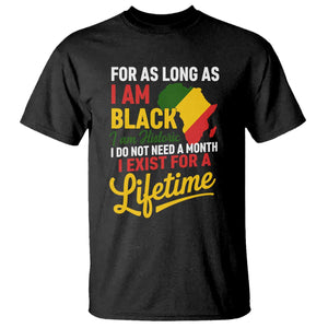 I Am Black History I Exist for a Lifetime T Shirt Black Pride African American Empowerment