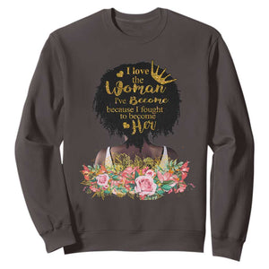 Afro Black Queen Sweatshirt I Love The Woman I've Become Melanin African American Pride