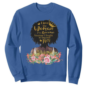 Afro Black Queen Sweatshirt I Love The Woman I've Become Melanin African American Pride