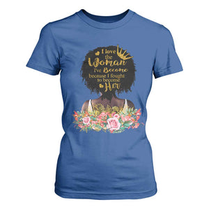 Afro Black Queen T Shirt For Women I Love The Woman I've Become Melanin African American Pride