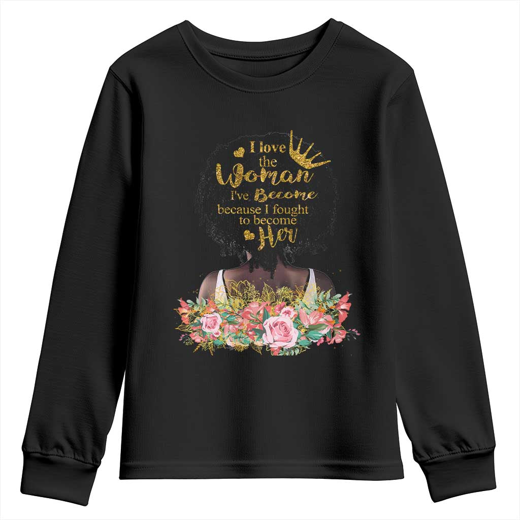Afro Black Queen Youth Long Sleeve Shirt I Love The Woman I've Become Melanin African American Pride