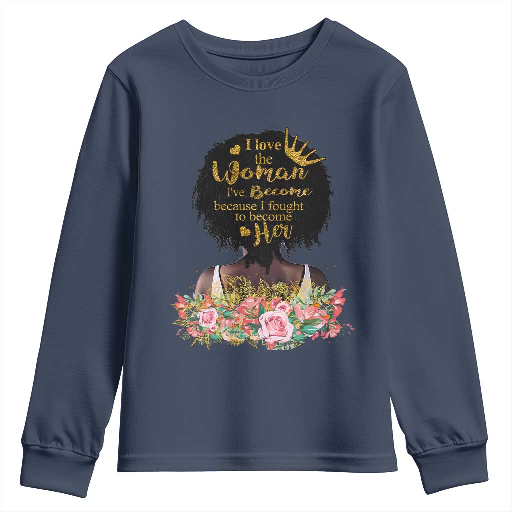 Afro Black Queen Youth Long Sleeve Shirt I Love The Woman I've Become Melanin African American Pride