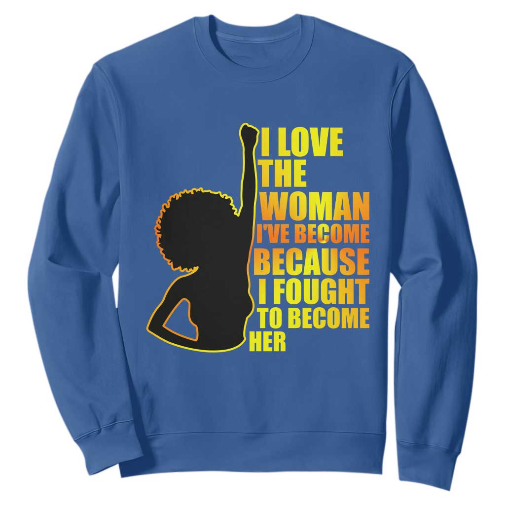 Afro Black Pride Sweatshirt I Love The Woman I've Become Melanin Silhouette