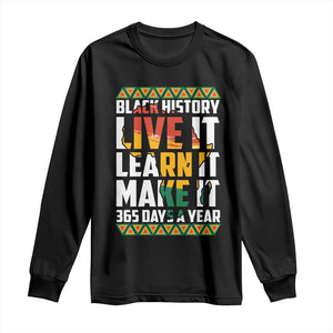 Black History Month Long Sleeve Shirt Live It Learn It Make It 365 Days A Year Kente