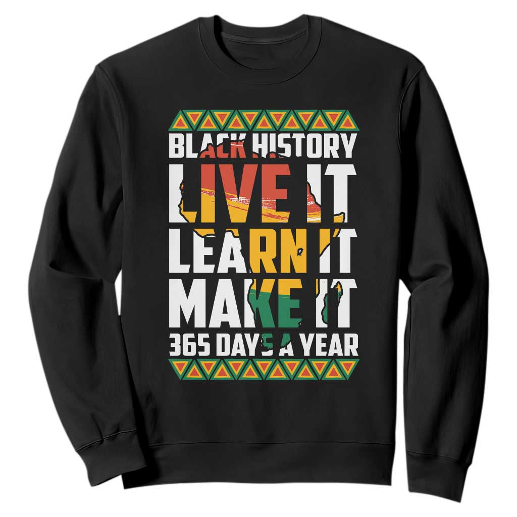 Black History Month Sweatshirt Live It Learn It Make It 365 Days A Year Kente