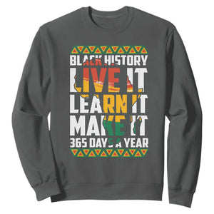 Black History Month Sweatshirt Live It Learn It Make It 365 Days A Year Kente