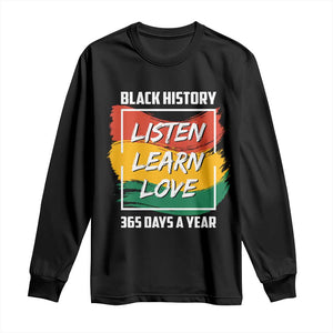 Black History Month Long Sleeve Shirt Listen Learn Love 365 Days A Year African American Pride