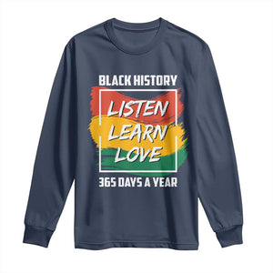 Black History Month Long Sleeve Shirt Listen Learn Love 365 Days A Year African American Pride