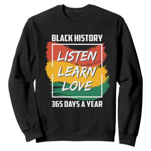 Black History Month Sweatshirt Listen Learn Love 365 Days A Year African American Pride