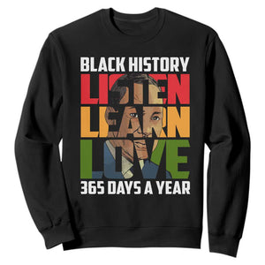 Black History Month Sweatshirt Listen Learn Love 365 Days A Year MLK Martin Luther King