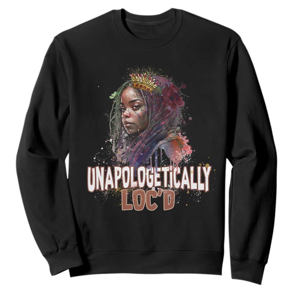 Black Locs Girl Sweatshirt Unapologetically Locd Hair Melanin Queen