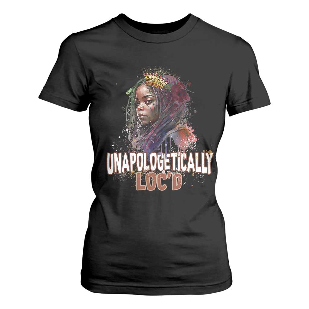 Black Locs Girl T Shirt For Women Unapologetically Locd Hair Melanin Queen