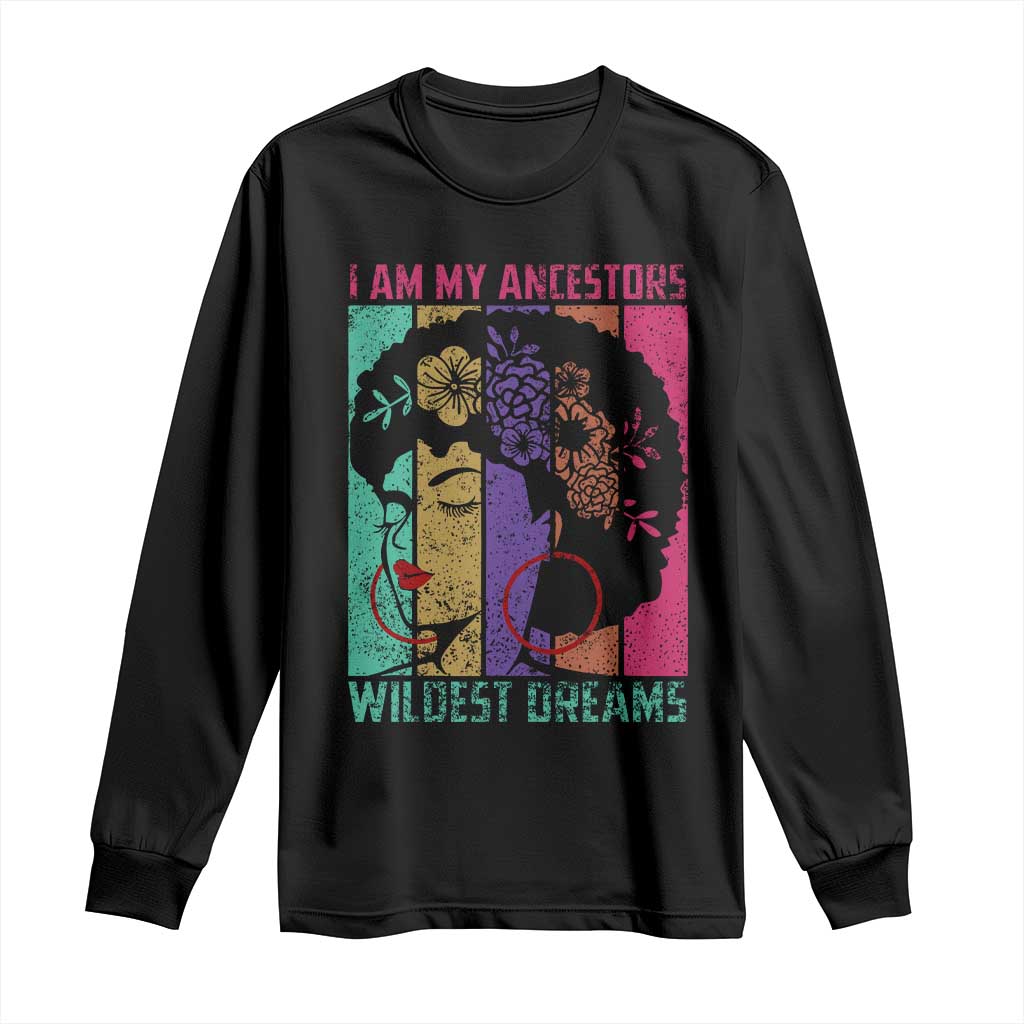 I Am My Ancestors Wildest Dreams Long Sleeve Shirt Black History Month Pride Retro