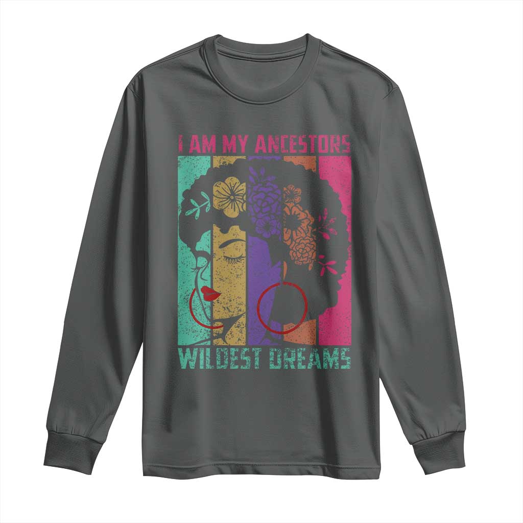 I Am My Ancestors Wildest Dreams Long Sleeve Shirt Black History Month Pride Retro