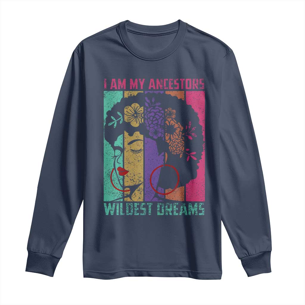 I Am My Ancestors Wildest Dreams Long Sleeve Shirt Black History Month Pride Retro