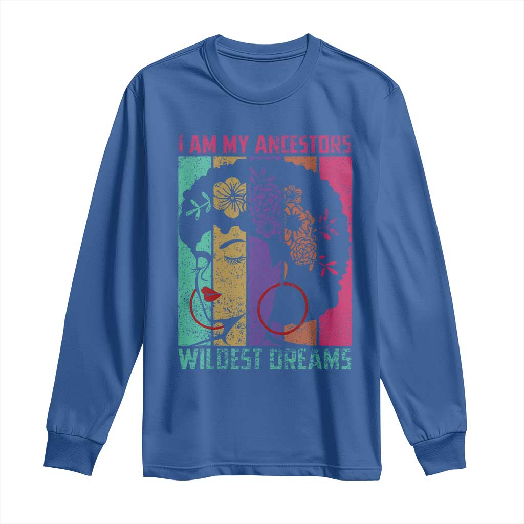 I Am My Ancestors Wildest Dreams Long Sleeve Shirt Black History Month Pride Retro