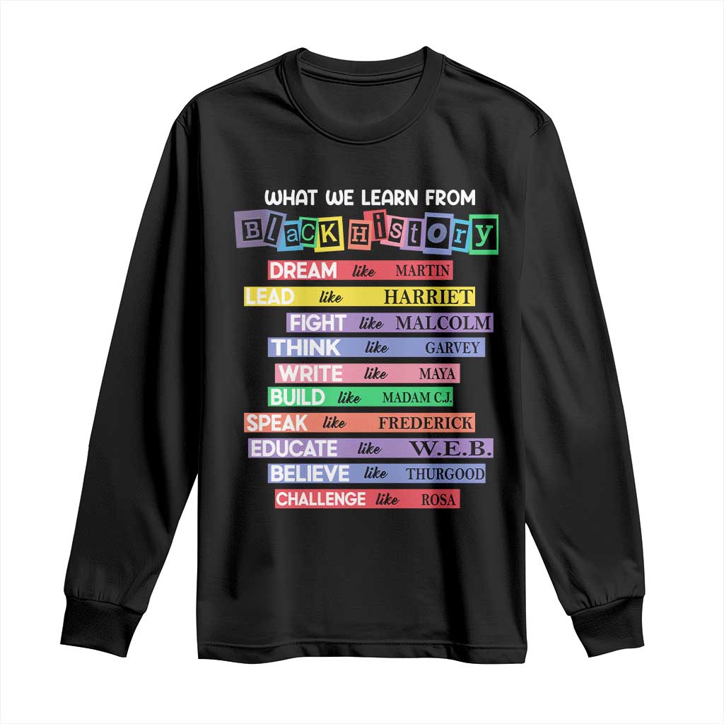 What We Learn From Black History Long Sleeve Shirt Black Excellence African Roots Pride TS02