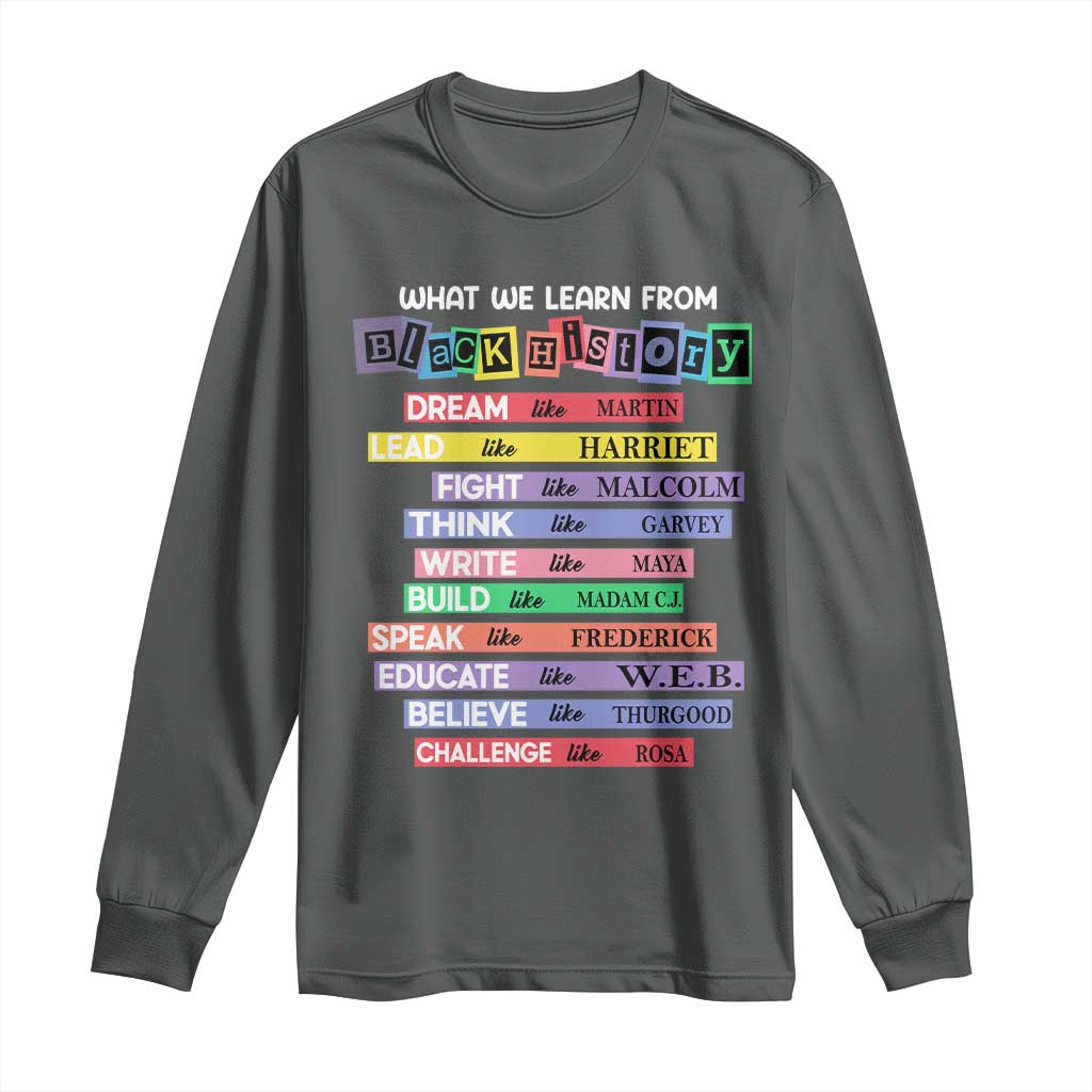What We Learn From Black History Long Sleeve Shirt Black Excellence African Roots Pride TS02