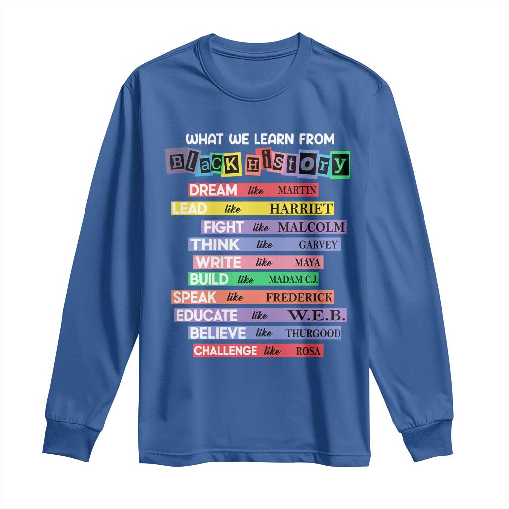 What We Learn From Black History Long Sleeve Shirt Black Excellence African Roots Pride TS02