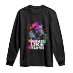 Dream Like Martin Long Sleeve Shirt MLK American Civil Rights Leader Inspiration