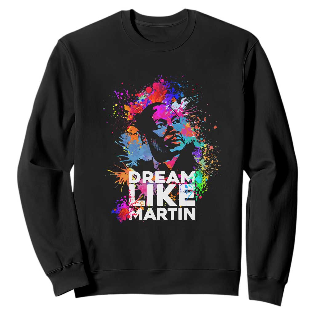 Dream Like Martin Sweatshirt MLK American Civil Rights Leader Inspiration