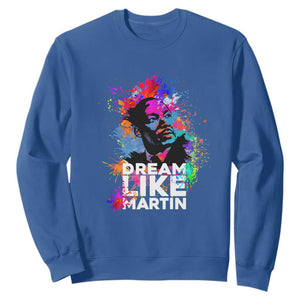 Dream Like Martin Sweatshirt MLK American Civil Rights Leader Inspiration