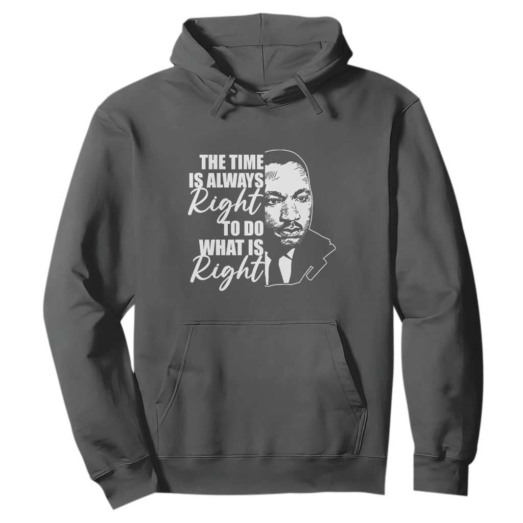 MLK Inspirational Quotes Hoodie The Time Always Right To Do What Is Right