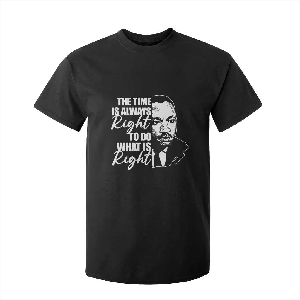 MLK Inspirational Quotes T Shirt For Kid The Time Always Right To Do What Is Right