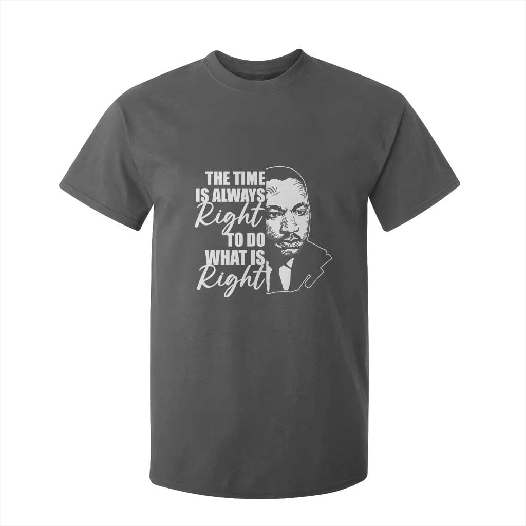 MLK Inspirational Quotes T Shirt For Kid The Time Always Right To Do What Is Right