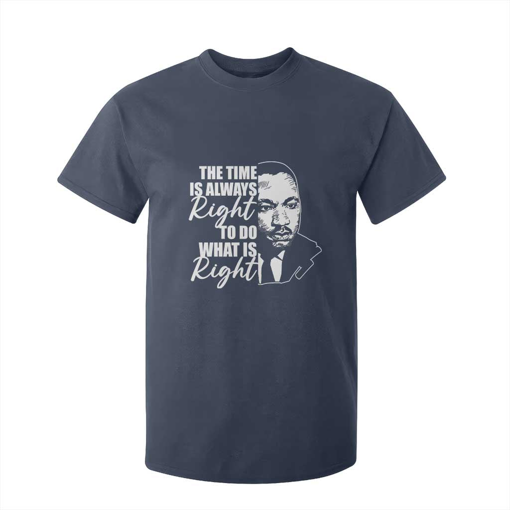 MLK Inspirational Quotes T Shirt For Kid The Time Always Right To Do What Is Right