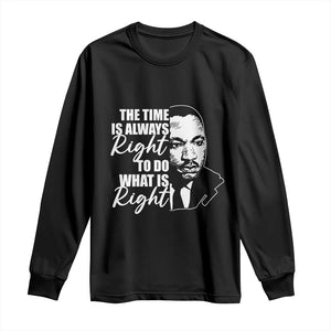 MLK Inspirational Quotes Long Sleeve Shirt The Time Always Right To Do What Is Right